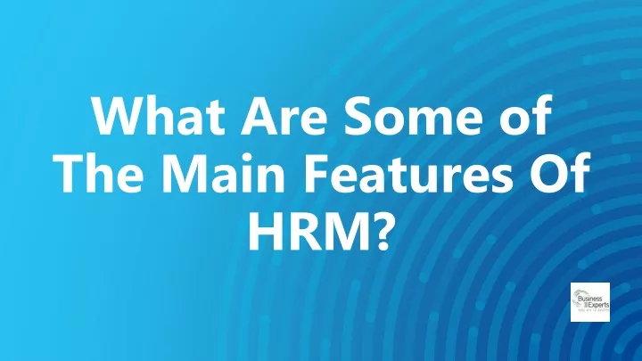 what are some of the main features of hrm
