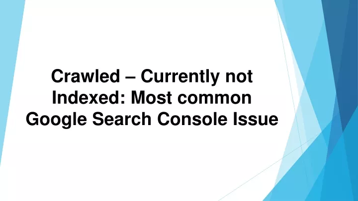 crawled currently not indexed most common google