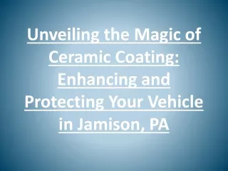 Unveiling the Magic of Ceramic Coating: Enhancing and Protecting Your Vehicle in