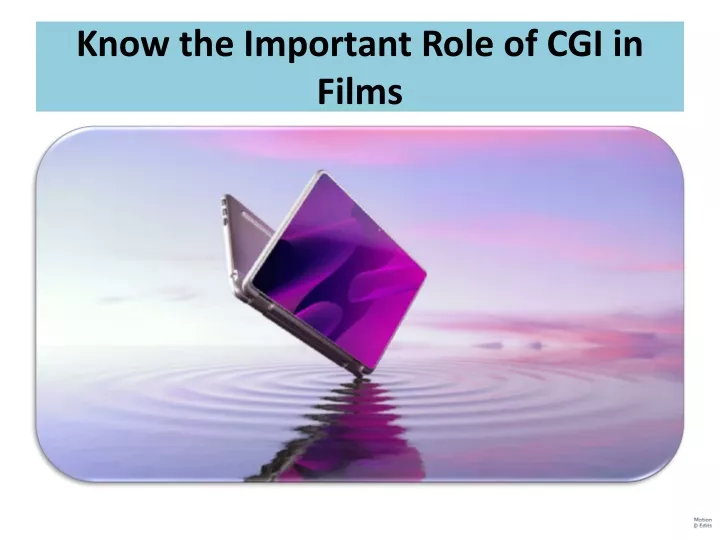 know the important role of cgi in films