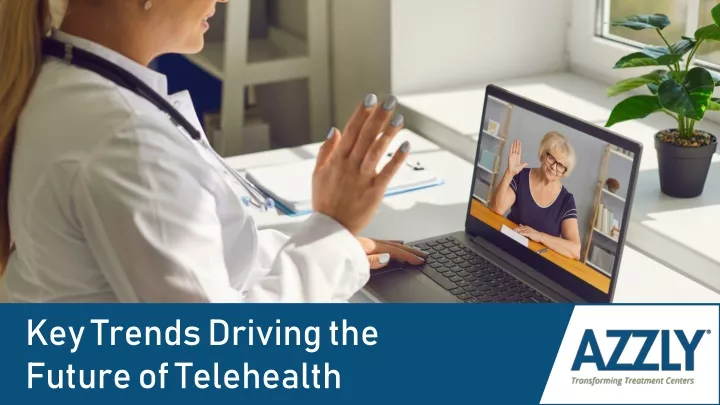 key trends driving the future of telehealth