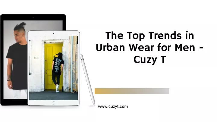 the top trends in urban wear for men cuzy t