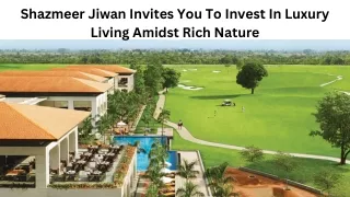 shazmeer jiwan invites you to invest in luxury