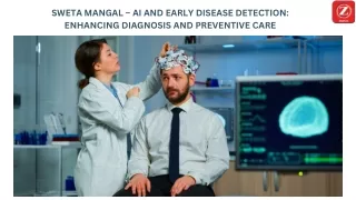 SWETA MANGAL – AI AND EARLY DISEASE DETECTION ENHANCING DIAGNOSIS AND PREVENTIVE CARE