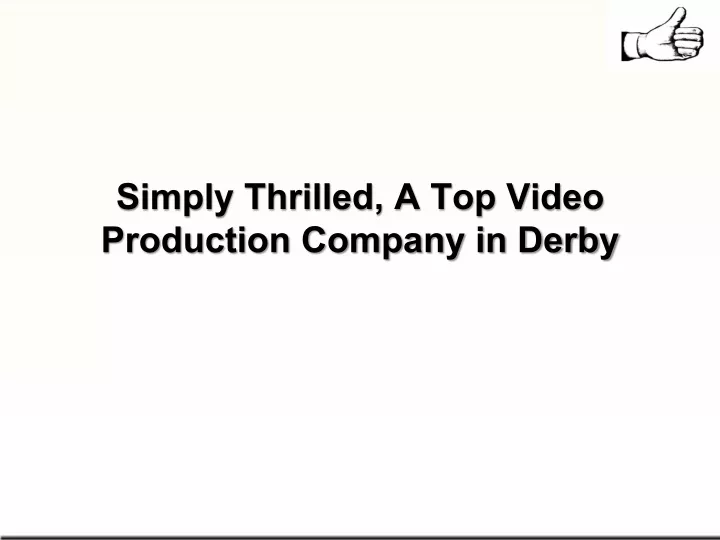 simply thrilled a top video production company