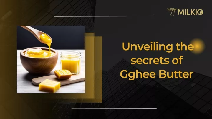 unveiling the secrets of gghee butter