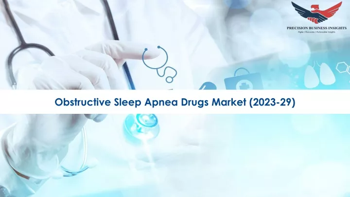 obstructive sleep apnea drugs market 2023 29