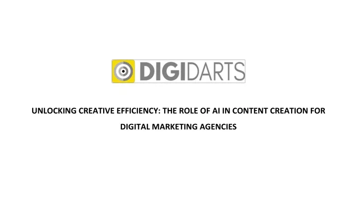 unlocking creative efficiency the role of ai in content creation for digital marketing agencies