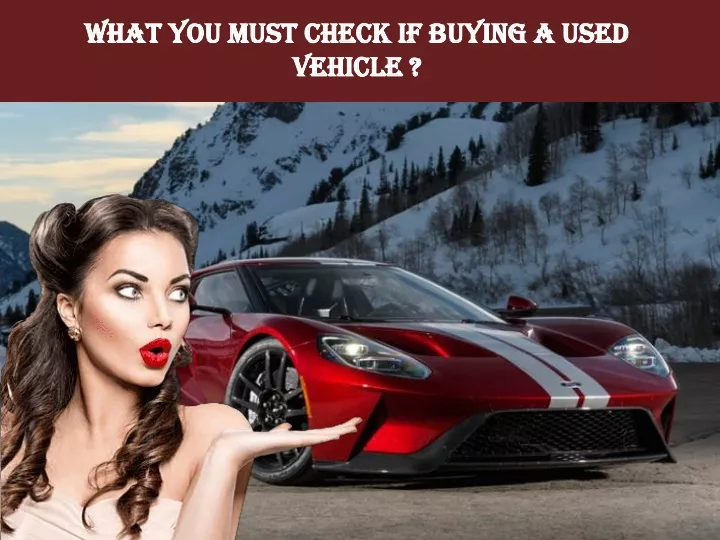 what you must check if buying a used vehicle
