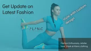 Get Update on Latest Fashion Trends With Alanic Clothing