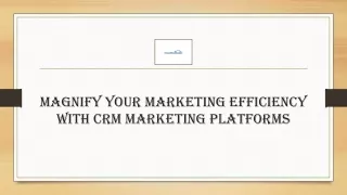 Magnify Your Marketing Efficiency with CRM Marketing Platforms