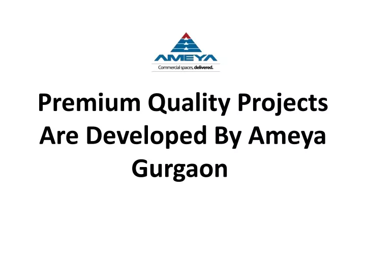 premium quality projects are developed by ameya gurgaon