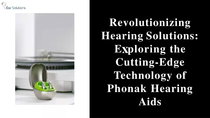 revolutionizing hearing solutions e ploring