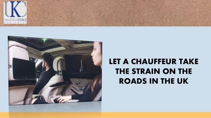 let a chauffeur take the strain on the roads