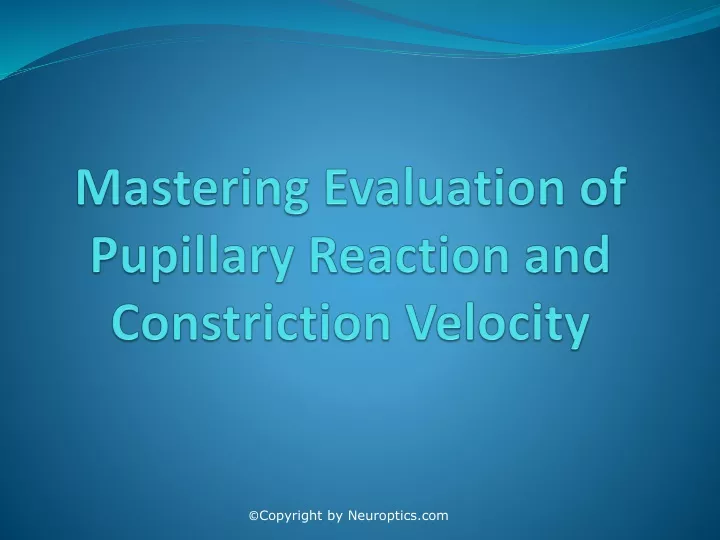 mastering evaluation of pupillary reaction and constriction velocity