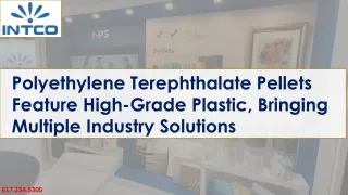 Polyethylene Terephthalate Pellets Feature High-Grade Plastic, Bringing Multiple Industry Solutions