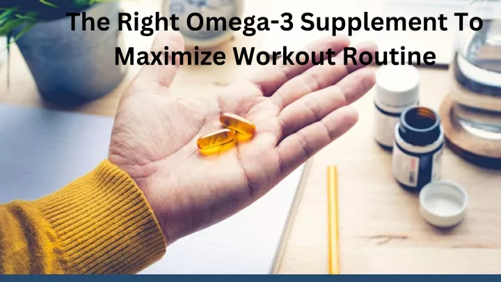 the right omega 3 supplement to maximize workout