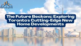 The Future Beckons Exploring Toronto's Cutting-Edge New Home Developments