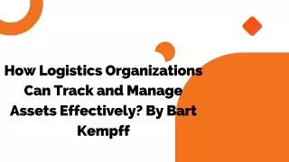 How Logistics Organizations Can Track and Manage Assets Effectively By Bart Kempff