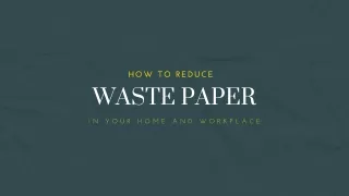 How to Reduce Waste Paper in Your Home and Workplace
