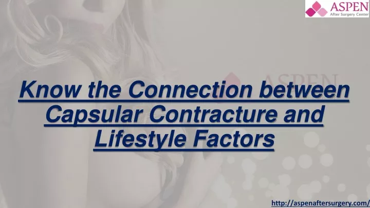 know the connection between capsular contracture and lifestyle factors