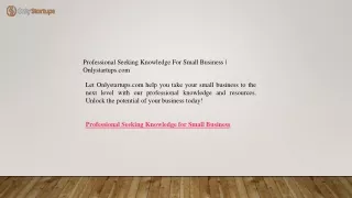 Professional Seeking Knowledge For Small Business Onlystartups.com