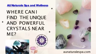 AU Naturale Spa and Wellness - Where can I find the unique and powerful crystals near me