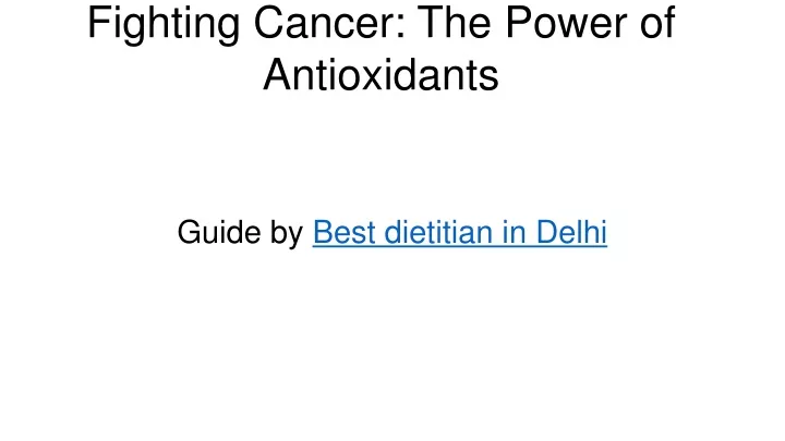 fighting cancer the power of antioxidants