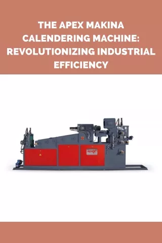 The Apex Makina Calendering Machine Revolutionizing Industrial Efficiency