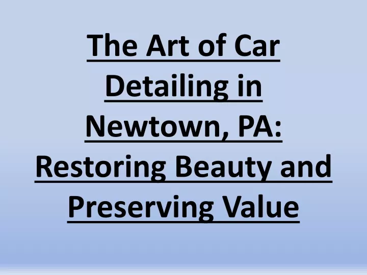 the art of car detailing in newtown pa restoring beauty and preserving value