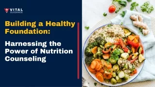 Building a Healthy Foundation: Harnessing the Power of Nutrition Counseling