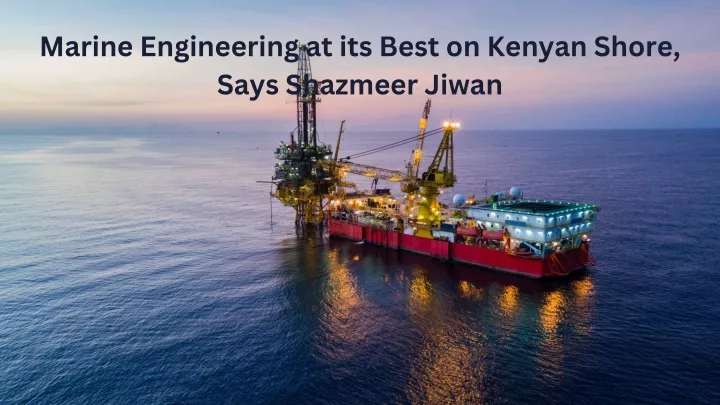 marine engineering at its best on kenyan shore