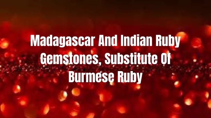 madagascar and indian ruby gemstones substitute