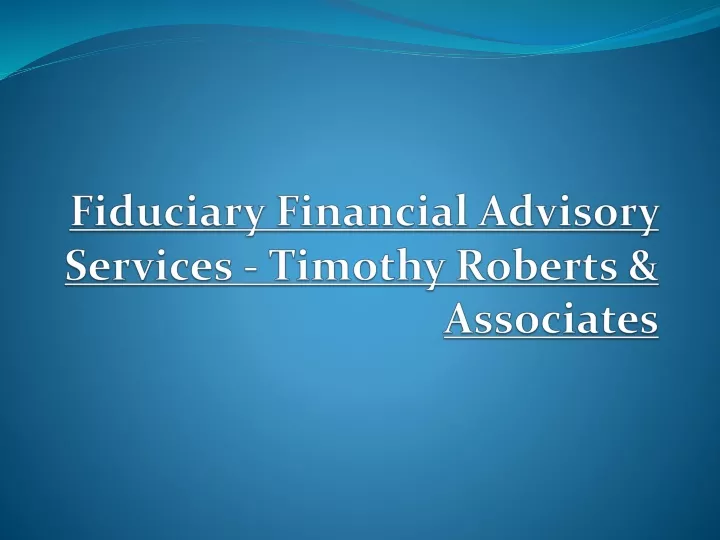 fiduciary financial advisory services timothy roberts associates