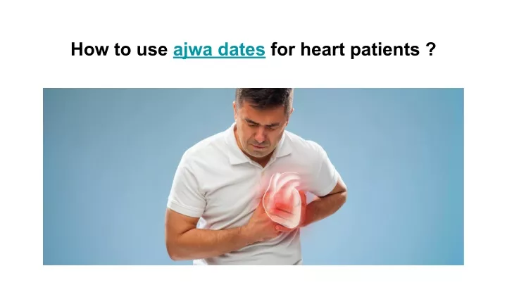 how to use ajwa dates for heart patients