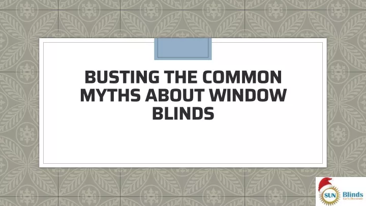 busting the common myths about window blinds