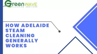 How Adelaide steam cleaning generally works