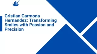 Cristian Carmona Hernandez Transforming Smiles with Passion and Precision