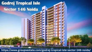 Godrej Tropical Isle Sector 146 Noida - An Attractive Location For Investment At