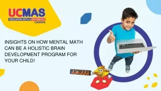 INSIGHTS ON HOW MENTAL MATH CAN BE A HOLISTIC BRAIN DEVELOPMENT PROGRAM FOR YOUR CHILD