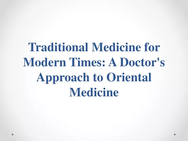 traditional medicine for modern times a doctor s approach to oriental medicine