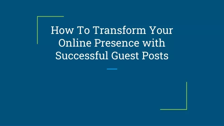 how to transform your online presence with successful guest posts