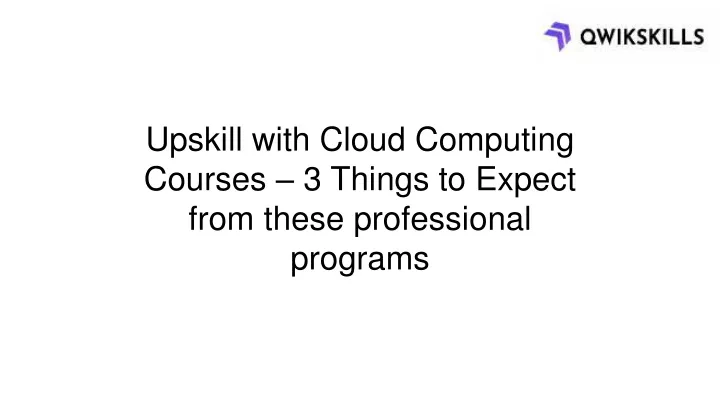 upskill with cloud computing courses 3 things