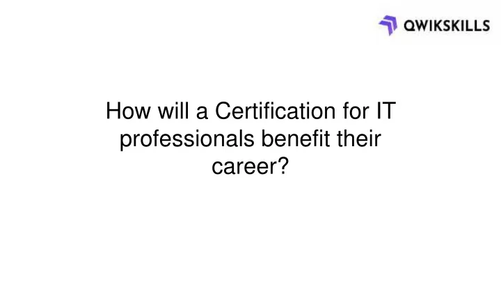 how will a certification for it professionals