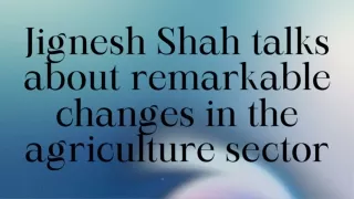 jignesh shah talks about remarkable changes