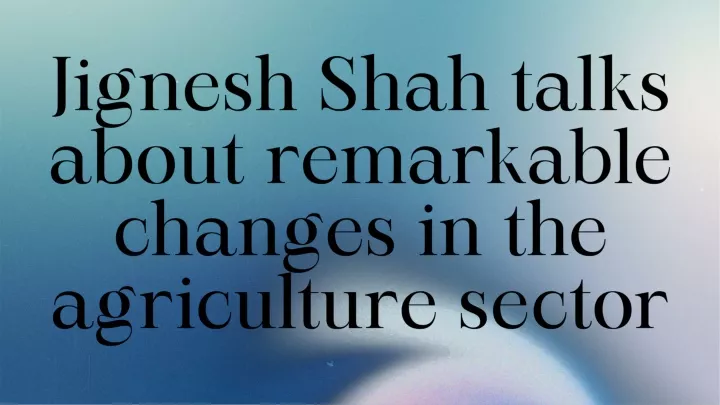 jignesh shah talks about remarkable changes