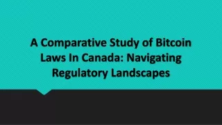 a comparative study of bitcoin laws in canada navigating regulatory landscapes
