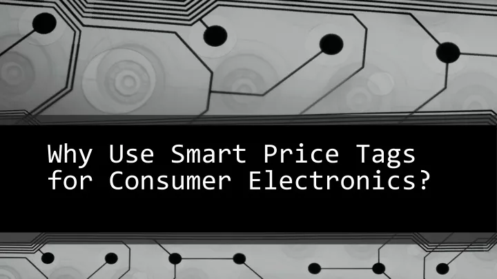 why use smart price tags for consumer electronics