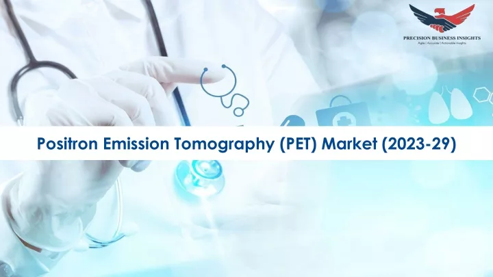 positron emission tomography pet market 2023 29