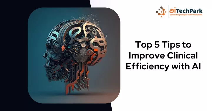 top 5 tips to improve clinical efficiency with ai